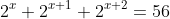 2^x+2^{x+1}+2^{x+2}=56